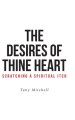 The Desires of Thine Heart-Scratching a Spiritual Itch