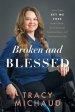 Broken and Blessed: How God Set Me Free from Abuse, Dysfunctional Relationships, and Generational Sin