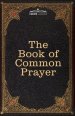 The Book of Common Prayer: and Administration of the Sacraments and other Rites and Ceremonies of the Church, after the use of the Church of England