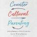 Countercultural Parenting