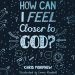 How Can I Feel Closer to God?