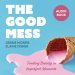 The Good Mess