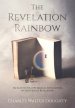 The Revelation Rainbow: An Easy-to-Follow Biblical Explanation of the Book of Revelation