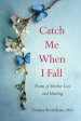 Catch Me When I Fall: Poems of Mother Loss and Healing