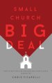 Small Church BIG Deal: How to rethink size, success and significance in ministry