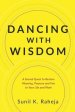 Dancing With Wisdom: A Sacred Quest to Restore Meaning, Purpose and Fun to Your Life and Work