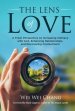 THE LENS OF LOVE: A Fresh Perspective on Increasing Intimacy with God, Enhancing Relationships, and Discovering Contentment