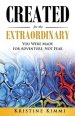 Created for the Extraordinary: You Were Made for Adventure, Not Fear