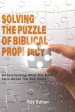 Solving the Puzzle of Biblical Prophecy: Understanding What The Bible Says About The End Times