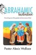 The Abrahamic Initiative: Chronicling one of the greatest end time moves of God