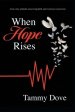 When Hope Rises: A true story of death, unwavering faith, and victorious resurrection