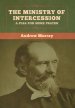 The Ministry of Intercession: A Plea for More Prayer  Andrew Murray