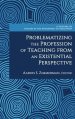 Problematizing the Profession of Teaching From an Existential Perspective