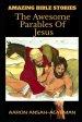 Amazing Bible Stories: The Awesome Parables Of Jesus