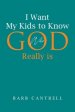 I Want My Kids to Know Who God Really is