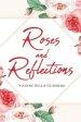 Roses and Reflections: A book about life, God, and love, and  everything in between