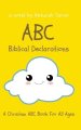 ABC Biblical Declarations: A Christian ABC Book For All Ages