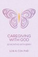 Caregiving with God: 22 Months with Jerry