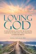 Loving God: A Scriptural and Psychological Guide to  Fulfilling the Greatest Commandment