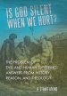 Is God Silent When We Hurt?: The Problem of Evil and Human Suffering: Answers from History, Reason, and Theology