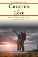 Created for Love: Discovering What Love Is, What Love Isn'T, and What Love Does