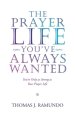 The Prayer Life You'Ve Always Wanted: You'Re Only as Strong as Your Prayer Life