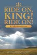 Ride On, King! Ride On!: A Collection of Poems