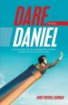 Dare to Be a Daniel: (Lessons from the Life and Ministry of Daniel: a Model for Youths and Adults)