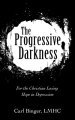 The Progressive Darkness: For the Christian Losing Hope in Depression