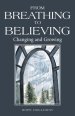 From Breathing to Believing: Changing and Growing