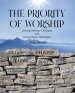 The Priority of Worship: Turning Ordinary Christians into Extraordinary Worshipers