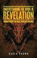 Understanding the Book of Revelation: Through History, the Seals, Witnesses and Kings