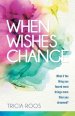 When Wishes Change: What If the Thing You Feared Most Brings More Than You Dreamed?