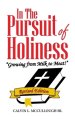 In the Pursuit of Holiness: "Growing from Milk to Meat!"  Revised Edition