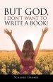 But God, I Don't Want to Write a Book!