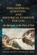 The Philosophical, Scientific, and Historical Evidence for God: An Apologetic to the Glory of God