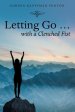 Letting Go ...  with a Clenched Fist