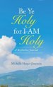 Be Ye Holy for I Am Holy: A Reflective Journal