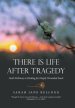 There Is Life After Tragedy: God's Pathway to Healing for Deeply Wounded Souls