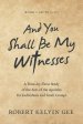 And You Shall Be My Witnesses: A Verse-By-Verse Study of the Acts of the Apostles for Individuals and Small Groups