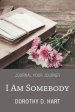 I Am Somebody: Journal Your Journey