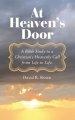 At Heaven's Door: A Bible Study to a Christian's Heavenly Call from Life to Life.