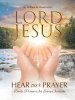 Lord Jesus, Hear Our Prayer: Daily Prayers for Every Occasion