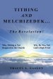 Tithing and Melchizedek-The Revelation!: Why Tithing Is Not Required in the Church Why He Was Not God's High Priest