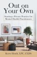 Out on Your Own: Starting a Private Practice for Mental Health Practitioners