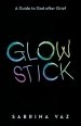 Glowstick: A Guide to God After Grief