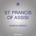 St. Francis of Assisi: Understanding the Prayer and Gifts of Saint Francis