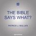 The Bible Says What?: Dealing with Difficult Scripture Passages