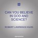 Can You Believe in God and Science?: Surprising Answers from Leading Thinkers