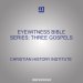 Eyewitness Bible Series: Three Gospels